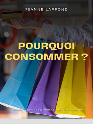 cover image of Pourquoi consommer ?